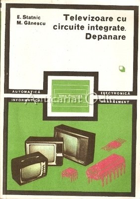 Televizoare Cu Circuite Integrate. Depanare I,II - E. Statnic, Mihai Ganescu foto