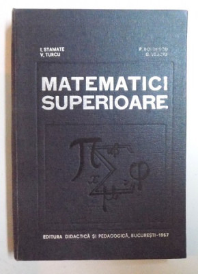 MATEMATICI SUPERIOARE de I. STAMATE...G. VRACIU , 1967 * PREZINTA HALOURI DE APA foto