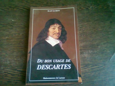 DU BON USAGE DE DESCARTES - ALAIN LAURENT (CARTE IN LIMBA FRANCEZA) foto