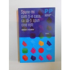 SPUNE-MI CUM TI-E CASA, CA SA-TI SPUN CINE ESTI de BENEDICTE REGIMONT 2010