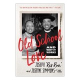 Carte Old School Love - Justine Simmons, Joseph Rev Run Simmons: Despre Iubire Autentica si Relatii Trainice