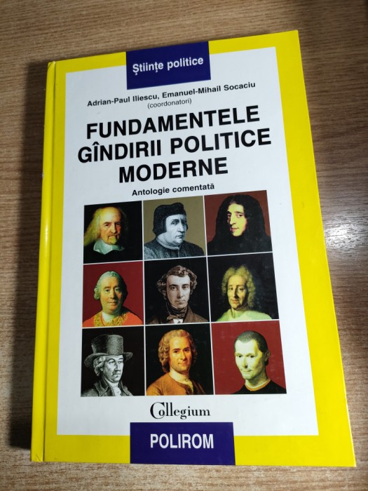 Fundamentele gindirii [gandirii] politice moderne - Antologie comentata - Adrian-Paul Iliescu; Emanuel-Mihail Socaciu (coordonatori), (Polirom, 1999)