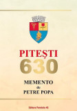 Pitești 630. Memento - Paperback brosat - Petre Popa - Paralela 45, 2020