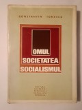 Constantin Ionescu - Omul, societatea, socialismul: dinamica structurii sociale &icirc;n Rom&acirc;nia