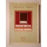 Constantin Ionescu - Omul, societatea, socialismul: dinamica structurii sociale &icirc;n Rom&acirc;nia