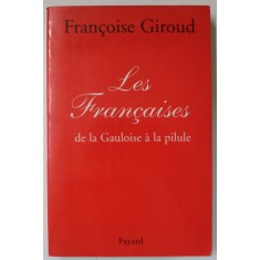 LES FRANCAISES , DE LA GAULOISE A LA PILULE par FRANCOISE GIROUD , 1999