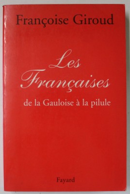 LES FRANCAISES , DE LA GAULOISE A LA PILULE par FRANCOISE GIROUD , 1999 foto