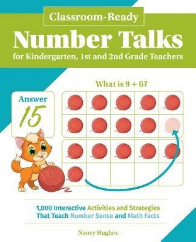 Classroom-Ready Number Talks for Kindergarten, First and Second Grade Teachers: 1000 Interactive Activities and Strategies That Teach Number Sense and