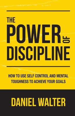 The Power of Discipline How to Use Self Control and Mental Toughness to Achieve Your Goals foto