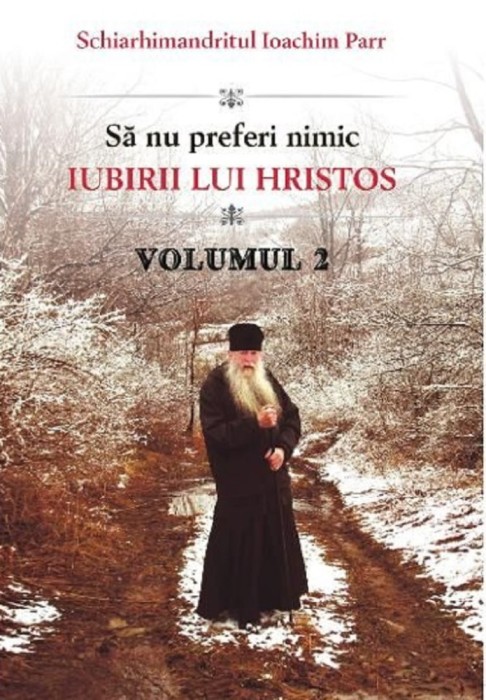 Sa Nu Preferi Nimic Iubirii Lui Hristos - Volumul 2, Ioachim Parr - Editura Egumenita