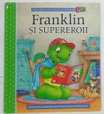 FRANKLIN SI SUPEREROII , BAZAT PE SERIA DE CARTI FRANKLIN creata de PAULETTE BOURGEOIS si BRENDA CLARK , 2022 * BOGAT ILUSTRATA