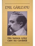 Emil Garleanu - Din lumea celor care nu cuvanta (Editia: 2006)