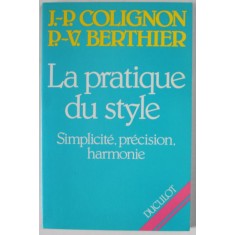 LA PRATIQUE DU STYLE , SIMPLIVITE , PRECISION , HARMONIE par J. - P. COLIGNON et P. - V. BERTHIER , 1989