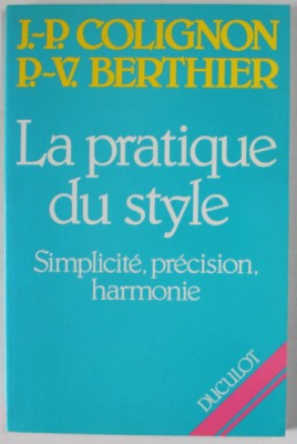 LA PRATIQUE DU STYLE , SIMPLIVITE , PRECISION , HARMONIE par J. - P. COLIGNON et P. - V. BERTHIER , 1989 foto