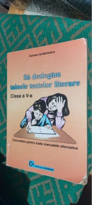 SA DEZLEGAM TAINELE TEXTELOR LITERARE CLASA A V A CARMEN IORDACHESCU foto