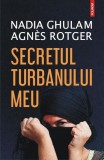 Secretul turbanului meu - Paperback brosat - Agn&egrave;s Rotger, Nadia Ghulam - Polirom