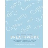 Breathwork: Use The Power Of Breath To Energise Your Body And Focus Your Mind