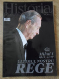 REVISTA HISTORIA DECEMBRIE 2017. MIHAI I 1921-2017 ULTIMUL NOSTRU REGE-COLECTIV