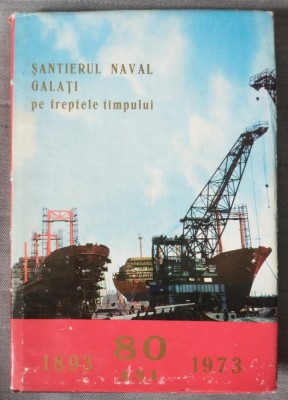 Șantierul naval Galați pe treptele timpului: 80 de ani 1893-1973 foto
