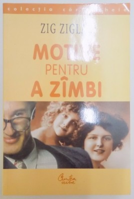 MOTIVE PENTRU A ZAMBI , INCURAJARI SI INSPIRATIE PENTRU CALATORIA PE VALURILE VIETII de ZIG ZIGLAR , 2002 foto