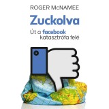 Zuckolva - &Uacute;t a facebook katasztr&oacute;fa fel&eacute; - Roger McNamee
