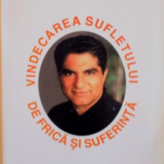 VINDECAREA SUFLETULUI DE FRICA SI SUFERINTA de DEEPAK CHOPRA, 2002