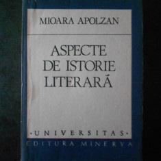 MIOARA APOLZAN - ASPECTE DE ISTORIE LITERARA