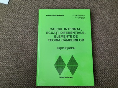 Calcul integral, ecuatii diferentiale, elemente de teoria campurilor DRAGUSIN foto