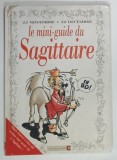 LE MINI GUIDE DU SAGITTAIRE , 1999 * TEXT IN LIMBA FRANCEZA , * BOGAT ILUSTRATA , * PREZINTA INSEMNARI PE PAGINA DE TITLU