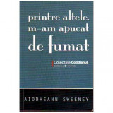 Aiobheann Sweeney - Printre altele, m-am apucat de fumat - 105902