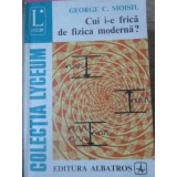 CUI I-E FRICA DE FIZICA MODERNA?-GEORGE C. MOISIL-223310