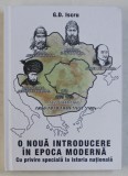 O NOUA INTRODUCERE IN EPOCA MODERNA CU PRIVIRE SPECIALA LA ISTORIA NATIONALA ED. a - II - a REVAZUTA SI ADAUGITA de G. D. ISCRU , 2016 * PREZINTA SUBL