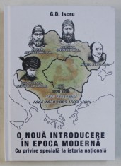 O NOUA INTRODUCERE IN EPOCA MODERNA CU PRIVIRE SPECIALA LA ISTORIA NATIONALA ED. a - II - a REVAZUTA SI ADAUGITA de G. D. ISCRU , 2016 * PREZINTA SUBL