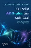 Culorile ADN-ului tău spiritual - Dr. Connie Cokrell Kaplan