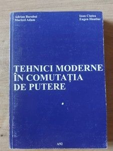 Tehnici moderne in comutatia de putere- Adrian Baraboi, Maricel Adam