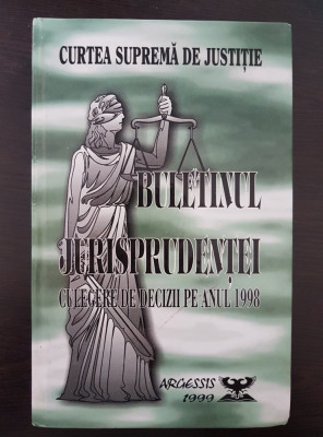 CURTEA SUPREMA DE JUSTITIE BULETINUL JURISPRUDENTEI CULEGERE DECIZII ANUL 1998 foto