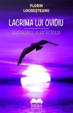 Lacrima lui Ovidiu. Avatarurile albatrosului - Florin Logresteanu - Fundatia culturala Ideea Europeana
