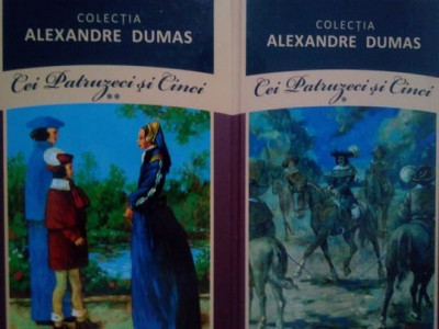 Alexandre Dumas - Cei Patruzeci si Cinci, 2 vol. (editia 2011) foto