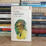 PAUL VALERY - CRIZA SPIRITULUI SI ALTE ESEURI , POLIROM , 1996 *