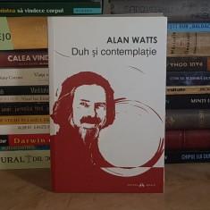 ALAN WATTS - DUH SI CONTEMPLATIE : STUDIU DESPRE NECESITATEA EXPERIENTEI MISTICE IN RELIGIE , 2017 *