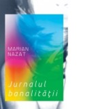 Jurnalul banalitatii - Marian Nazat