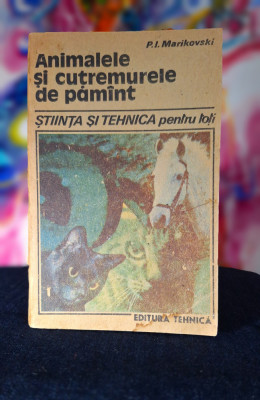 Carte - Animalele si cutremurele de pamant - P. I. Marikovski, Ed. Tehnica 1988 foto