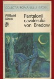 Willibald Alexis, "Pantalonii cavalerului von Bredow" - COLECTIA ROMANULUI ISTORIC - 1976