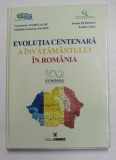 EVOLUTIA CENTENARA A INVATAMANTULUI IN ROMANIA de CONSTANTIN ANGHELACHE ...EMILIA GOGU , 2018