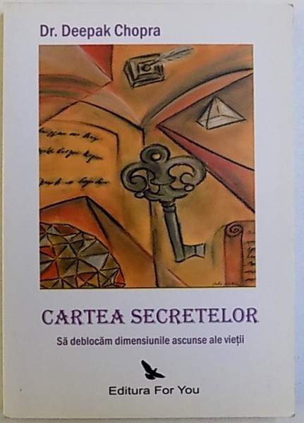 CARTEA SECRETELOR - SA DEBLOCAM DIMENSIUNILE ASCUNSE ALE VIETII de DR. DEEPAK CHOPRA , 2008