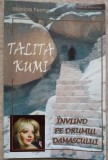 Talita Kumi. Inviind pe Drumul Damascului - Monica Fermo, Cartea Ortodoxa, 2004, Crestinism, Religioase
