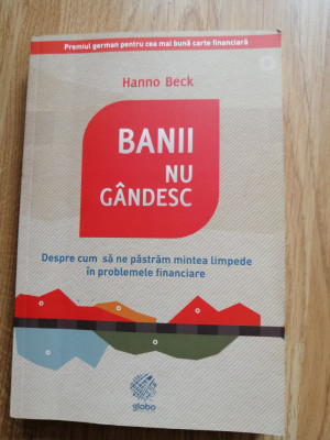 Hanno Beck - Banii nu gandesc - Editura: Globo : 2013 foto