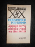 CHRISTOPHER ISHERWOOD - DOMNUL NORRIS SCHIMBA TRENUL / CU BINE, BERLIN