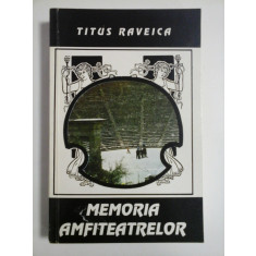 MEMORIA AMFITEATRELOR - TITUS RAVEICA- ( autograf si dedicatie ).