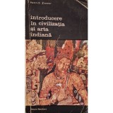 Heinrich Zimmer - Introducere in civilizatia si arta indiana (Editia: 1983)